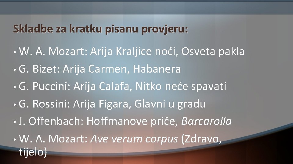 Skladbe za kratku pisanu provjeru: • W. A. Mozart: Arija Kraljice noći, Osveta pakla