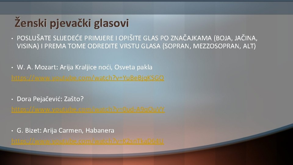 Ženski pjevački glasovi • POSLUŠATE SLIJEDEĆE PRIMJERE I OPIŠITE GLAS PO ZNAČAJKAMA (BOJA, JAČINA,