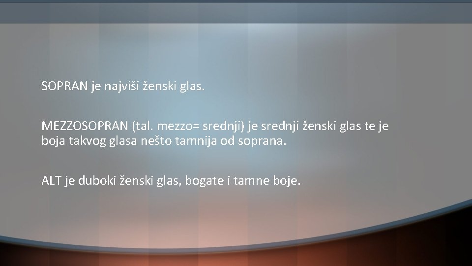 SOPRAN je najviši ženski glas. MEZZOSOPRAN (tal. mezzo= srednji) je srednji ženski glas te