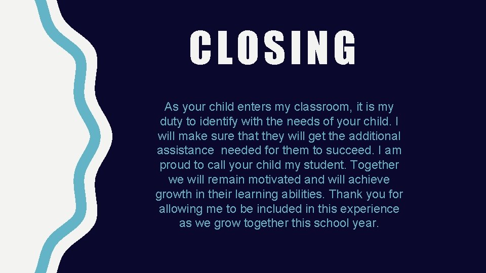 CLOSING As your child enters my classroom, it is my duty to identify with