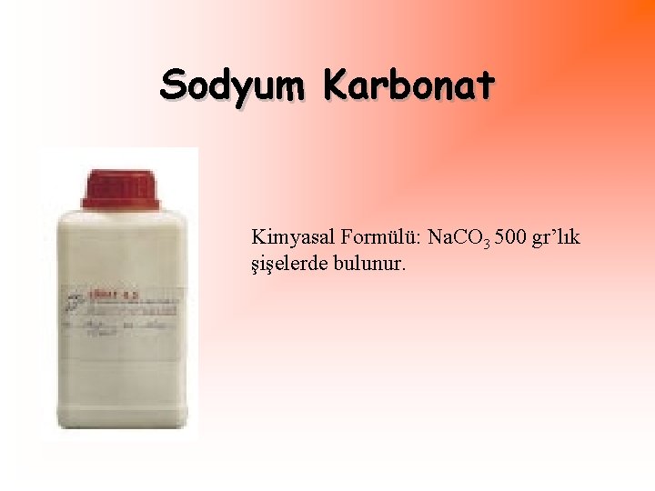 Sodyum Karbonat Kimyasal Formülü: Na. CO 3 500 gr’lık şişelerde bulunur. 