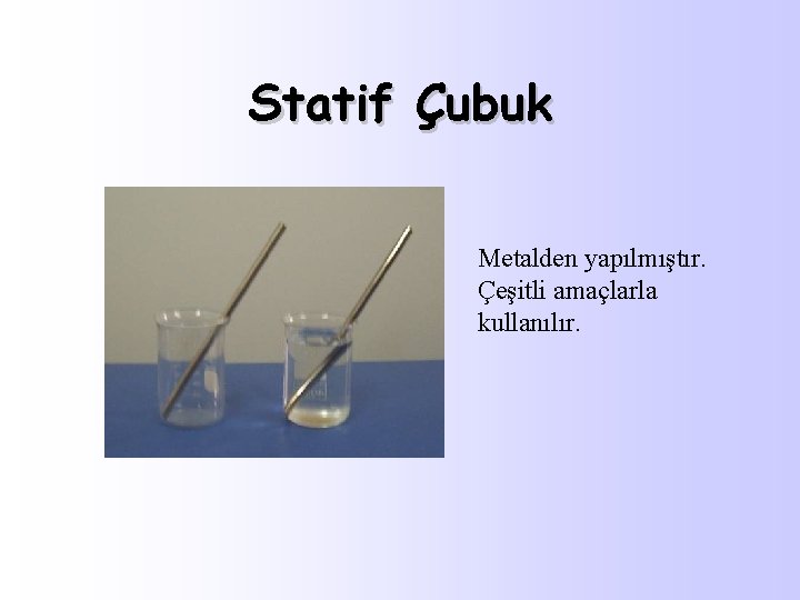 Statif Çubuk Metalden yapılmıştır. Çeşitli amaçlarla kullanılır. 