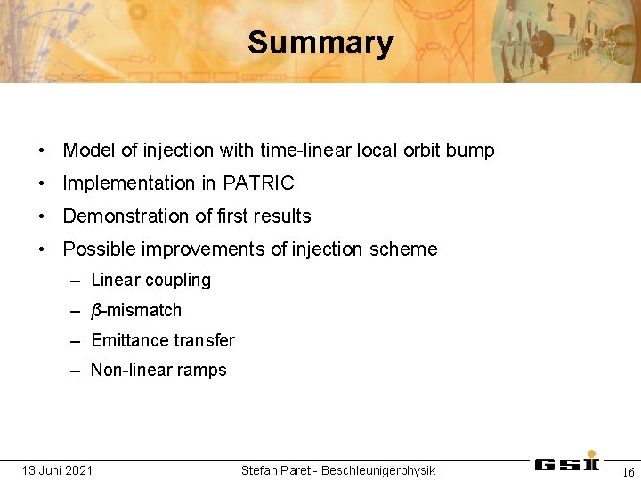 Summary • Model of injection with time-linear local orbit bump • Implementation in PATRIC