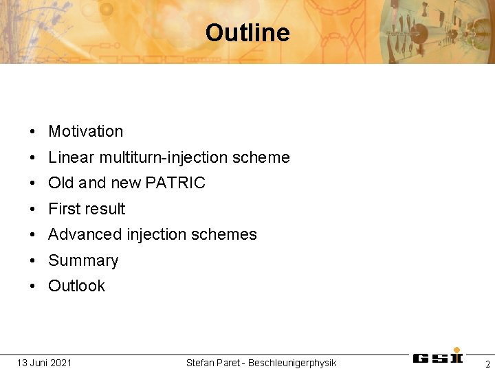 Outline • Motivation • Linear multiturn-injection scheme • Old and new PATRIC • First