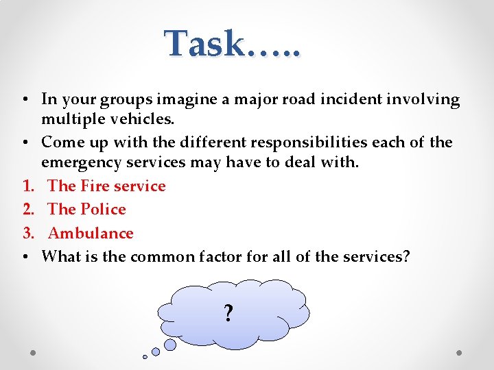Task…. . • In your groups imagine a major road incident involving multiple vehicles.