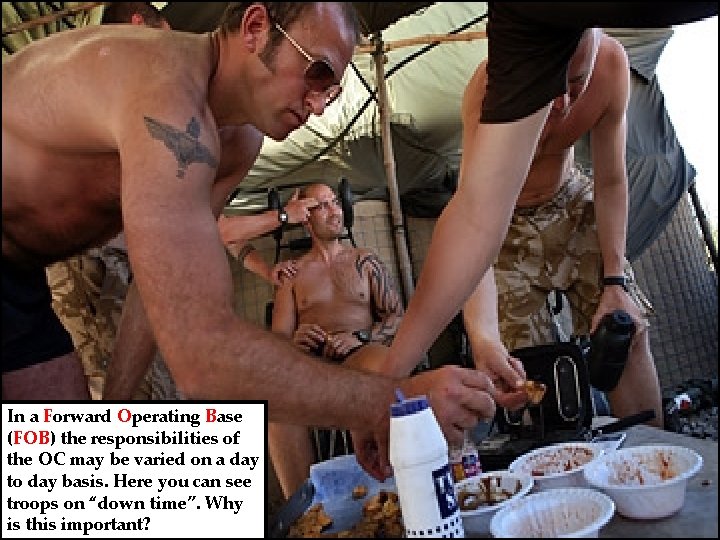 In a Forward Operating Base (FOB) the responsibilities of the OC may be varied