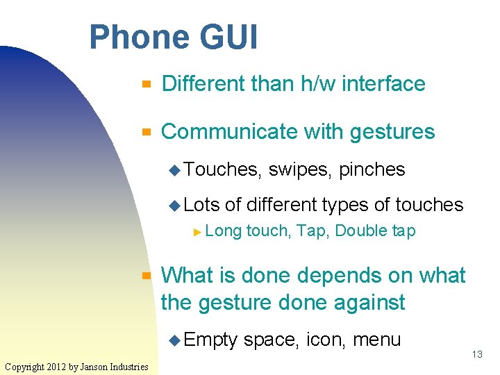 Phone GUI ▀ Different than h/w interface ▀ Communicate with gestures u Touches, u