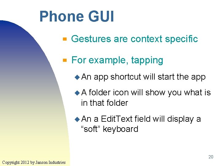 Phone GUI ▀ Gestures are context specific ▀ For example, tapping u An app