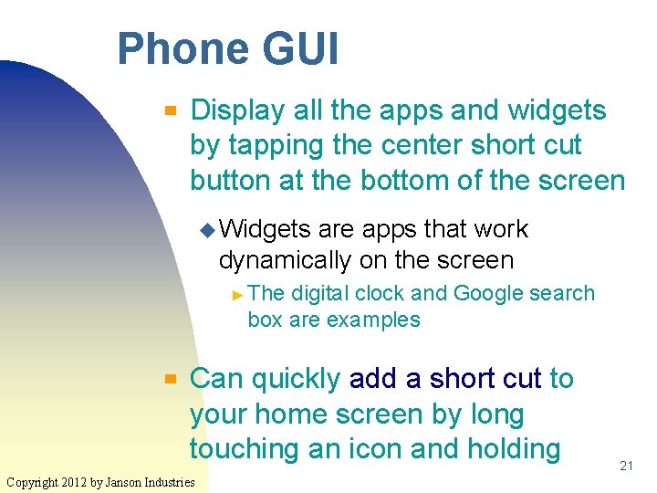 Phone GUI ▀ Display all the apps and widgets by tapping the center short