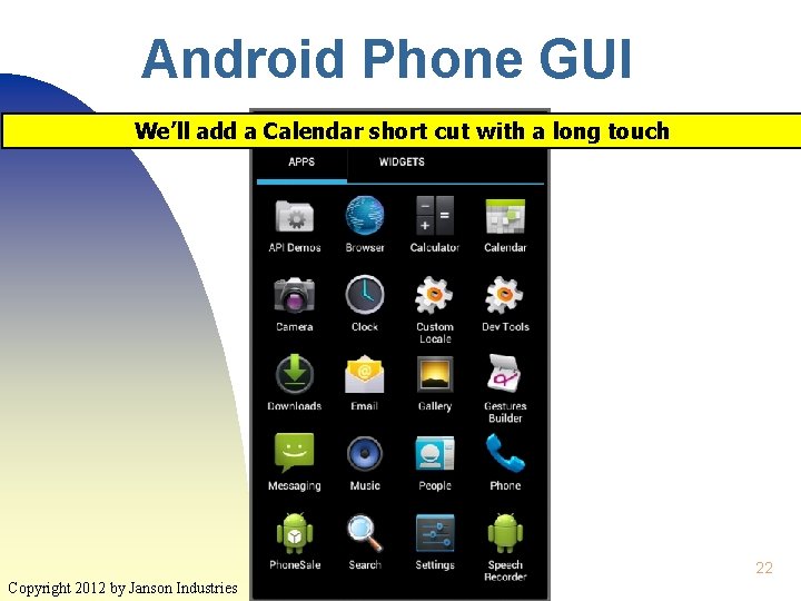 Android Phone GUI We’ll add a Calendar short cut with a long touch 22