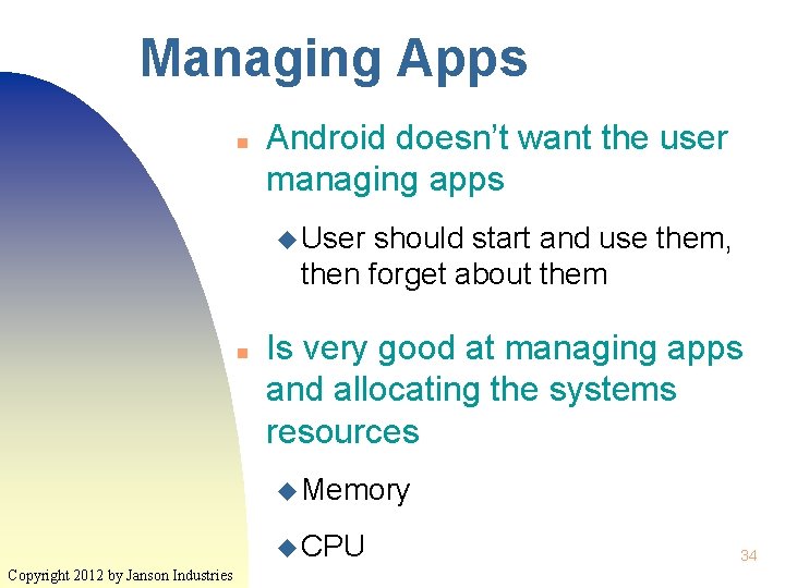 Managing Apps n Android doesn’t want the user managing apps u User should start