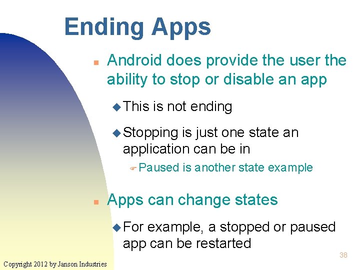Ending Apps n Android does provide the user the ability to stop or disable
