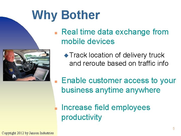 Why Bother n Real time data exchange from mobile devices u Track location of