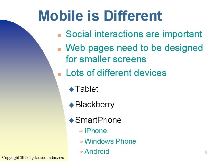 Mobile is Different n n n Social interactions are important Web pages need to