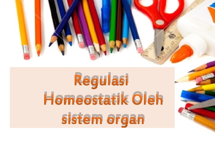 Regulasi Homeostatik Oleh sistem organ 