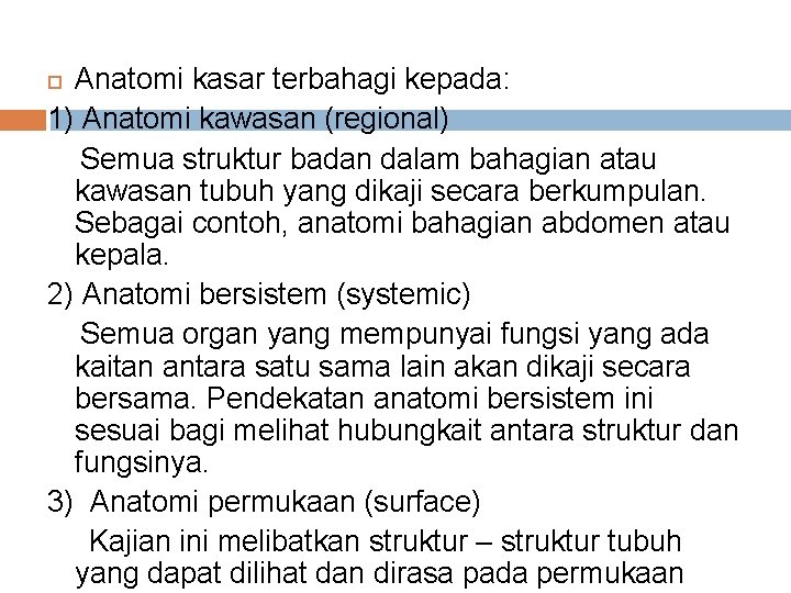 Anatomi kasar terbahagi kepada: 1) Anatomi kawasan (regional) Semua struktur badan dalam bahagian atau