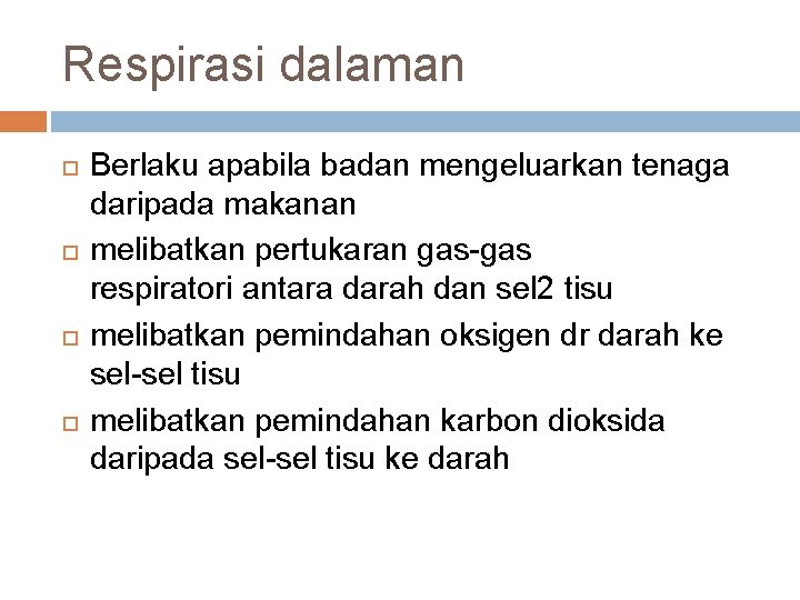 Respirasi dalaman Berlaku apabila badan mengeluarkan tenaga daripada makanan melibatkan pertukaran gas-gas respiratori antara