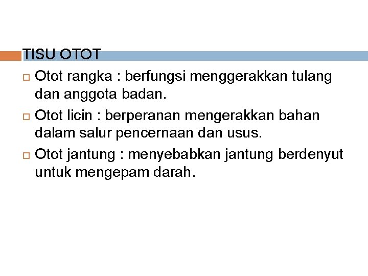 TISU OTOT Otot rangka : berfungsi menggerakkan tulang dan anggota badan. Otot licin :