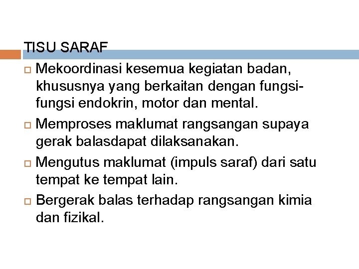 TISU SARAF Mekoordinasi kesemua kegiatan badan, khususnya yang berkaitan dengan fungsi endokrin, motor dan