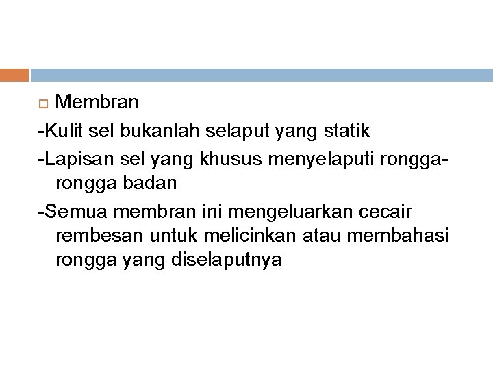 Membran -Kulit sel bukanlah selaput yang statik -Lapisan sel yang khusus menyelaputi rongga badan