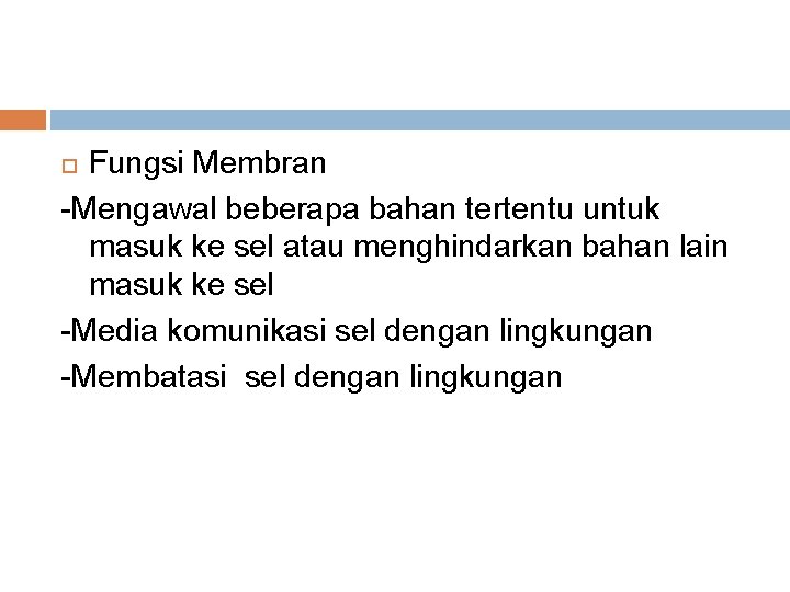 Fungsi Membran -Mengawal beberapa bahan tertentu untuk masuk ke sel atau menghindarkan bahan lain