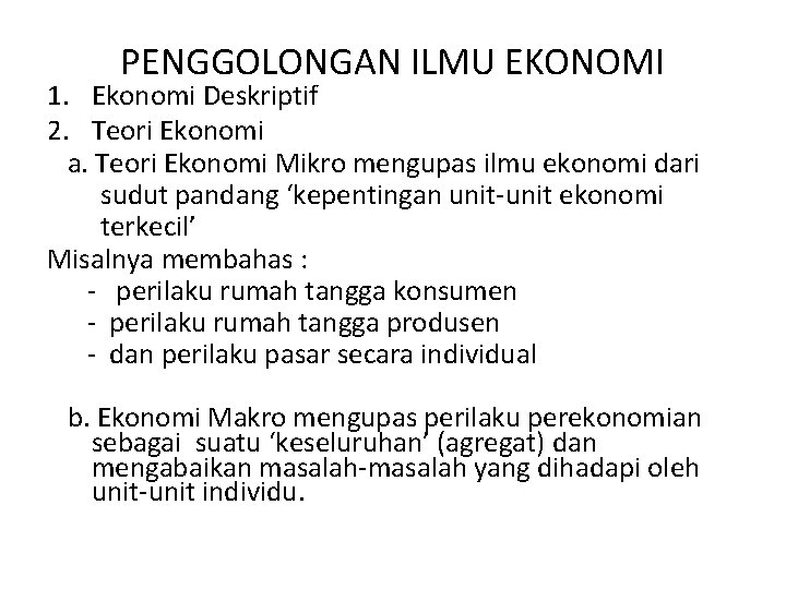 PENGGOLONGAN ILMU EKONOMI 1. Ekonomi Deskriptif 2. Teori Ekonomi a. Teori Ekonomi Mikro mengupas