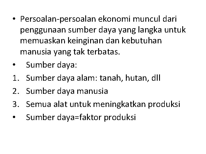  • Persoalan-persoalan ekonomi muncul dari penggunaan sumber daya yang langka untuk memuaskan keinginan