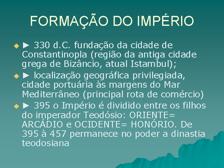 FORMAÇÃO DO IMPÉRIO ► 330 d. C. fundação da cidade de Constantinopla (região da FORMAÇÃO DO IMPÉRIO ► 330 d. C. fundação da cidade de Constantinopla (região da