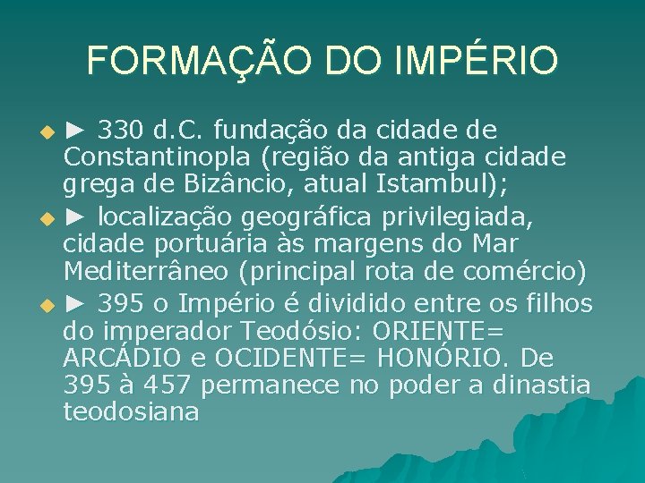 FORMAÇÃO DO IMPÉRIO ► 330 d. C. fundação da cidade de Constantinopla (região da