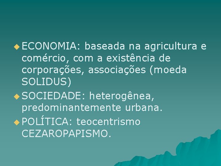 u ECONOMIA: baseada na agricultura e comércio, com a existência de corporações, associações (moeda