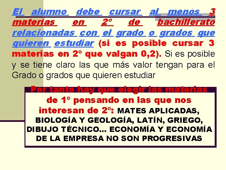 El alumno debe cursar al menos 3 materias en 2º de bachillerato relacionadas con