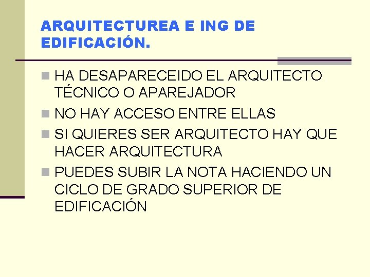 ARQUITECTUREA E ING DE EDIFICACIÓN. n HA DESAPARECEIDO EL ARQUITECTO TÉCNICO O APAREJADOR n