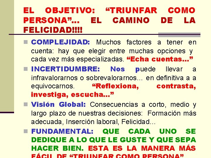 EL OBJETIVO: “TRIUNFAR COMO PERSONA”… EL CAMINO DE LA FELICIDAD!!!! n COMPLEJIDAD: Muchos factores