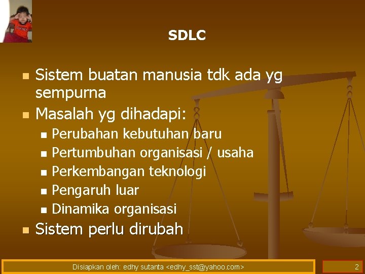 SDLC n n Sistem buatan manusia tdk ada yg sempurna Masalah yg dihadapi: n