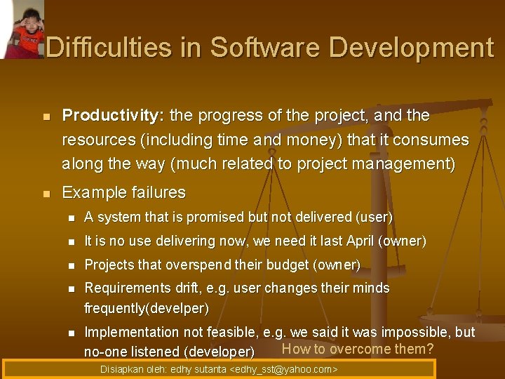Difficulties in Software Development n Productivity: the progress of the project, and the resources