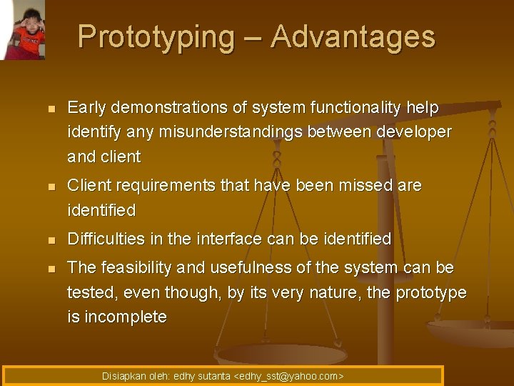 Prototyping – Advantages n Early demonstrations of system functionality help identify any misunderstandings between