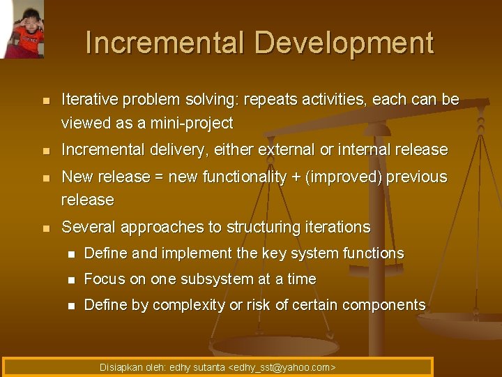 Incremental Development n Iterative problem solving: repeats activities, each can be viewed as a