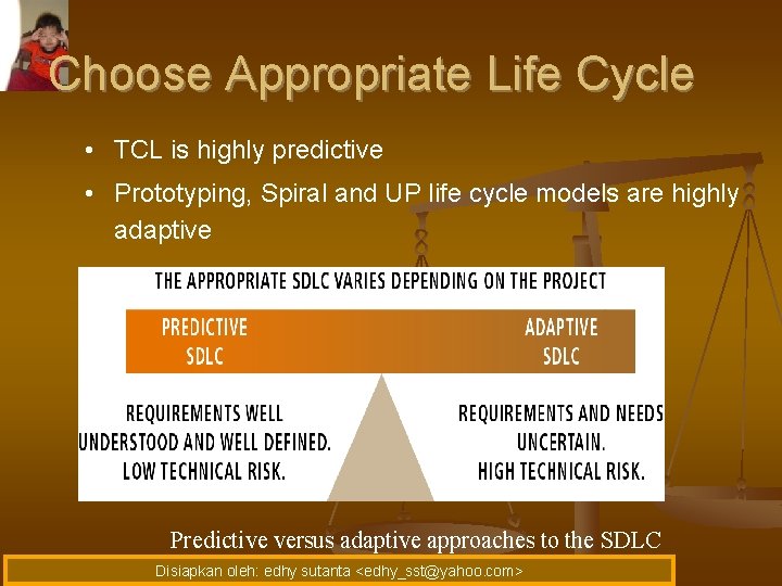 Choose Appropriate Life Cycle • TCL is highly predictive • Prototyping, Spiral and UP