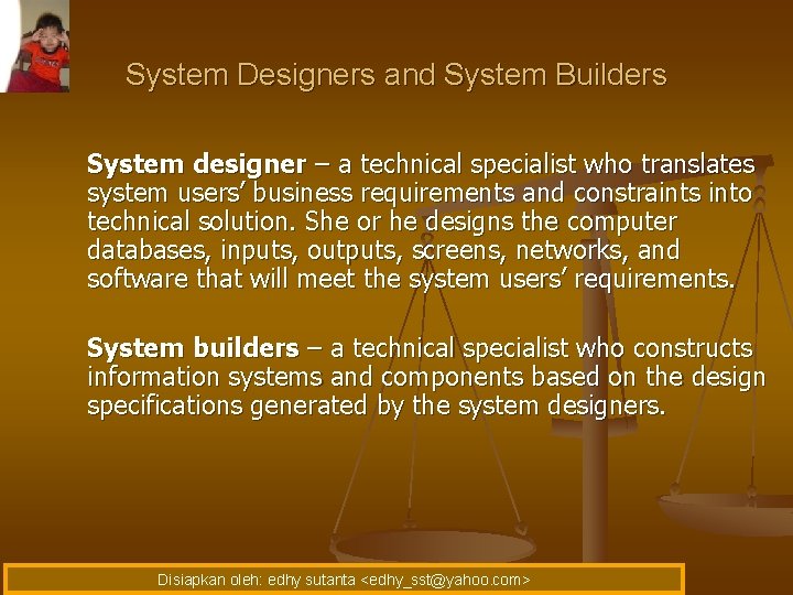 System Designers and System Builders System designer – a technical specialist who translates system