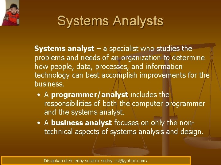 Systems Analysts Systems analyst – a specialist who studies the problems and needs of
