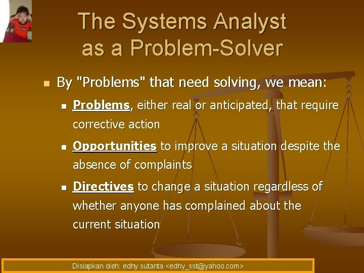 The Systems Analyst as a Problem-Solver n By "Problems" that need solving, we mean: