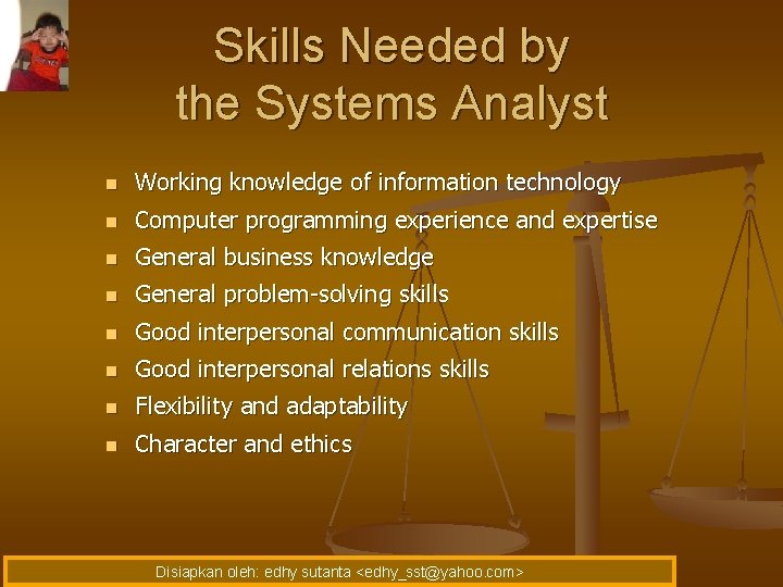 Skills Needed by the Systems Analyst n Working knowledge of information technology n Computer