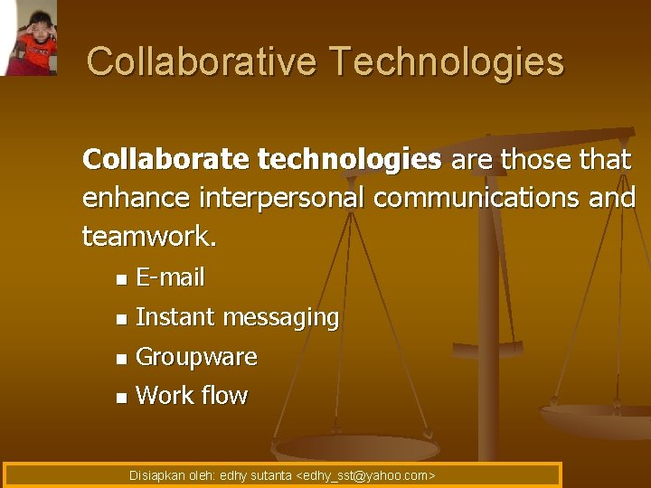 Collaborative Technologies Collaborate technologies are those that enhance interpersonal communications and teamwork. n E-mail