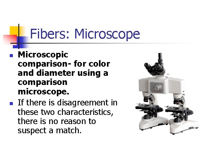 Fibers: Microscope n n Microscopic comparison- for color and diameter using a comparison microscope.