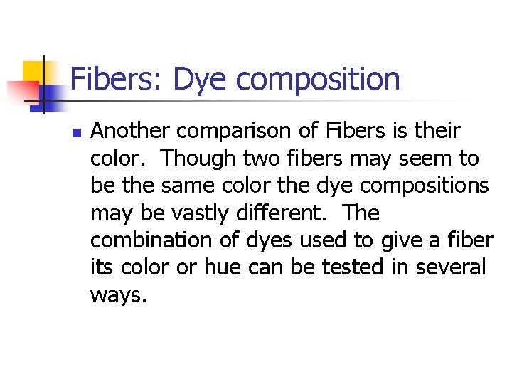 Fibers: Dye composition n Another comparison of Fibers is their color. Though two fibers