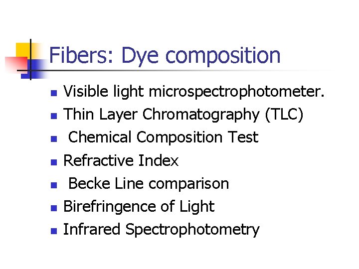Fibers: Dye composition n n n Visible light microspectrophotometer. Thin Layer Chromatography (TLC) Chemical