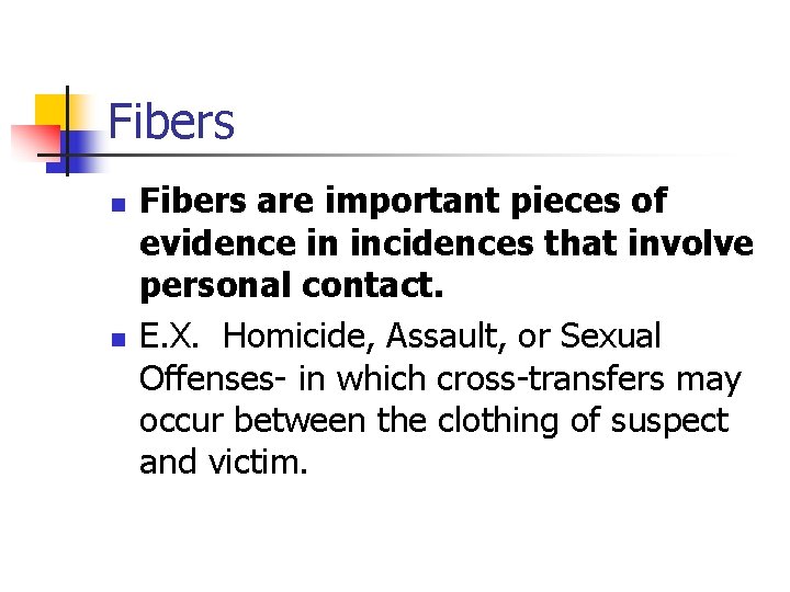 Fibers n n Fibers are important pieces of evidence in incidences that involve personal