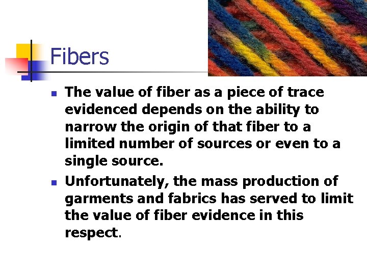 Fibers n n The value of fiber as a piece of trace evidenced depends