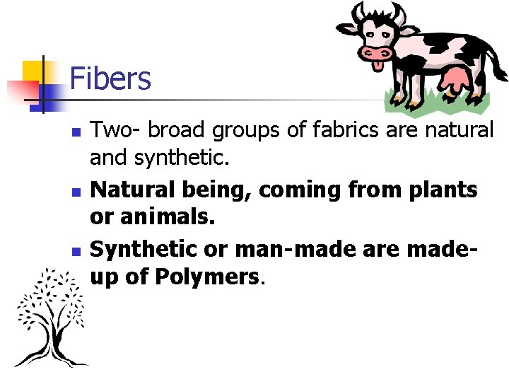 Fibers n n n Two- broad groups of fabrics are natural and synthetic. Natural