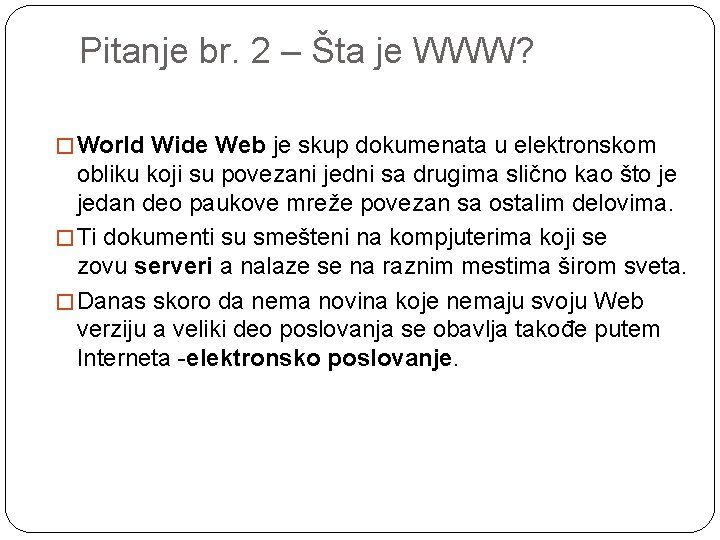 Pitanje br. 2 – Šta je WWW? � World Wide Web je skup dokumenata